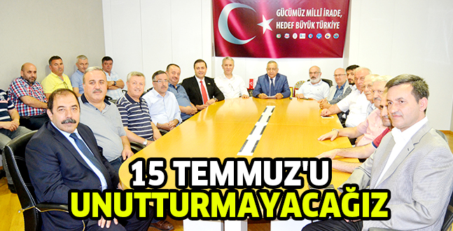 15 TEMMUZ’U UNUTTURMAYACAĞIZ