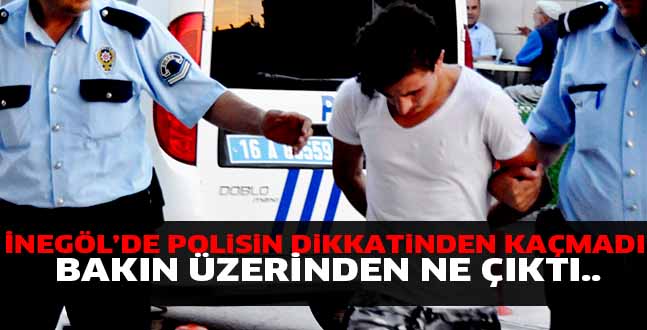 İNEGÖL’DE POLiSiN DiKKATiNDEN KAÇMADI.  BAKIN ÜZERİNDEN NE ÇIKTI..