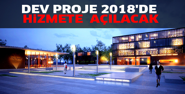 2018’DE HiZMETE AÇILACAK