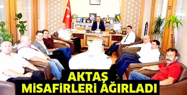AKTAŞ MiSAFiRLERi AĞIRLADI