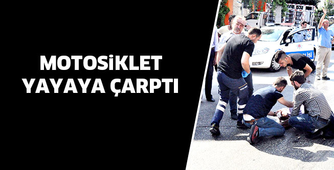 MOTOSİKLET YAYAYA ÇARPTI