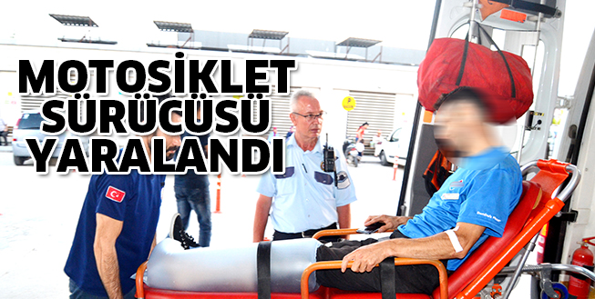 MOTOSİKLET SÜRÜCÜSÜ YARALANDI