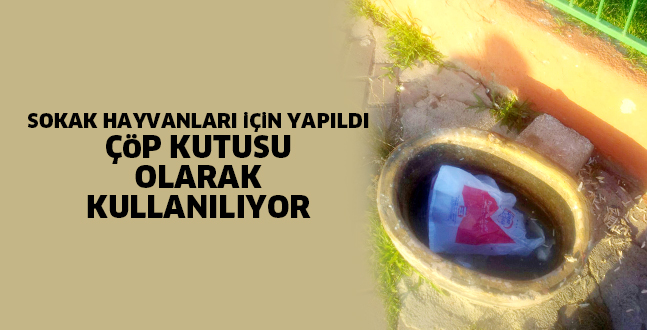 SOKAK HAYVANLARI iÇiN YAPILDI ÇöP KUTUSU OLARAK KULLANILIYOR