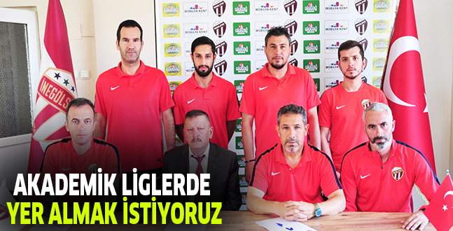 AKADEMİK LİGLERDE YER ALMAK İSTİYORUZ