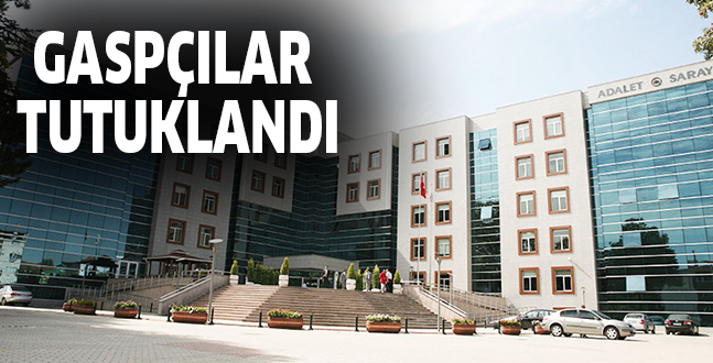 GASPÇILAR TUTUKLANDI
