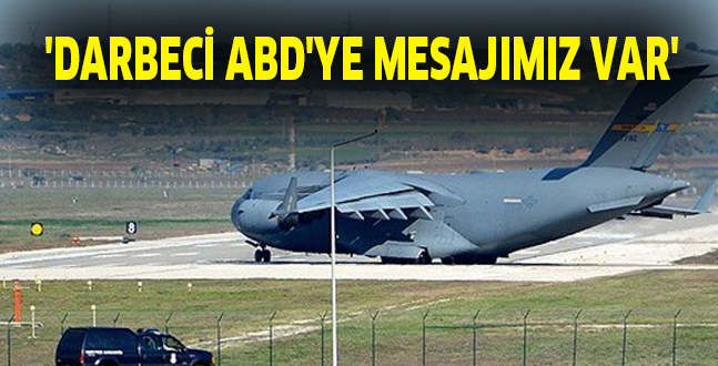 ‘DARBECİ ABD’YE MESAJIMIZ VAR’