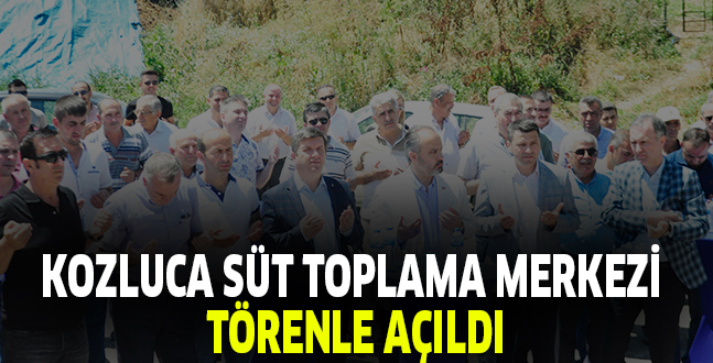 KOZLUCA SÜT TOPLAMA MERKEZİ  TÖRENLE AÇILDI