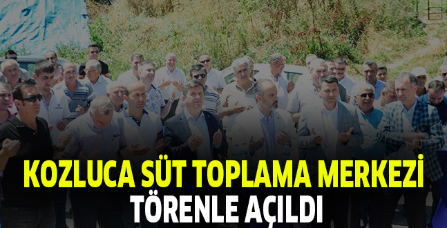 KOZLUCA SÜT TOPLAMA MERKEZİ  TÖRENLE AÇILDI