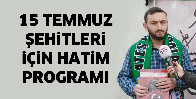 15 TEMMUZ ŞEHİTLERİ İÇİN HATİM PROGRAMI