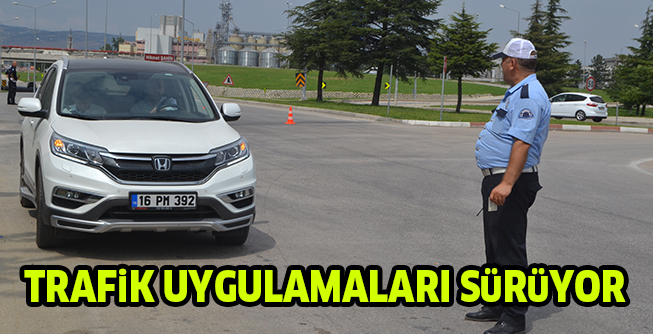 TRAFiK UYGULAMALARI SüRüYOR