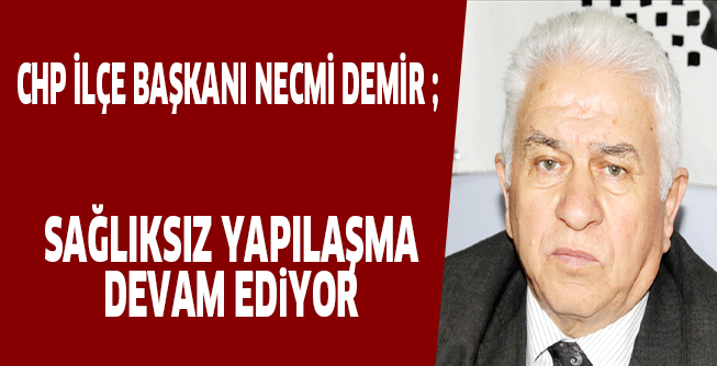 SAĞLIKSIZ YAPILAŞMA DEVAM EDiYOR