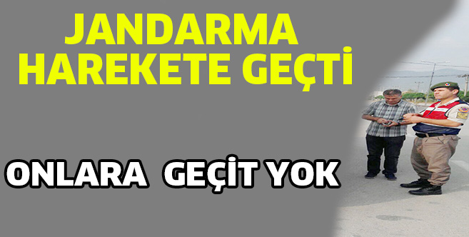 JANDARMA HAREKETE GEÇTİ.. ONLARA GEÇİT YOK