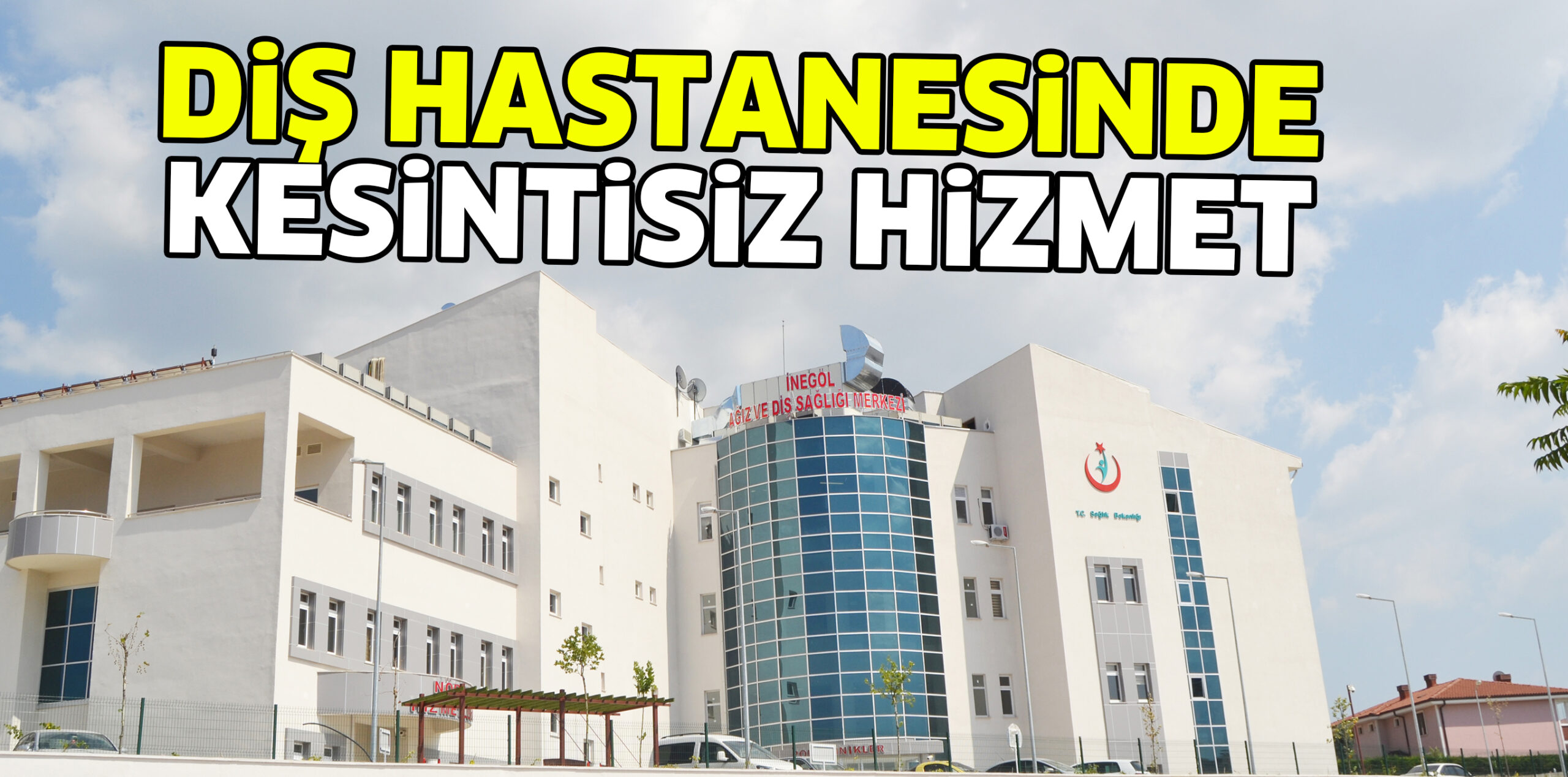 DiŞ HASTANESiNDE KESiNTiSiZ HiZMET