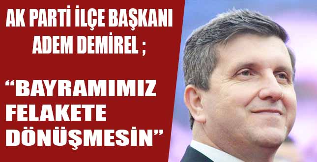 BAYRAMIMIZ FELAKETE DÖNÜŞMESİN