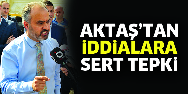 AKTAŞ’TAN İDDİALARA SERT TEPKİ
