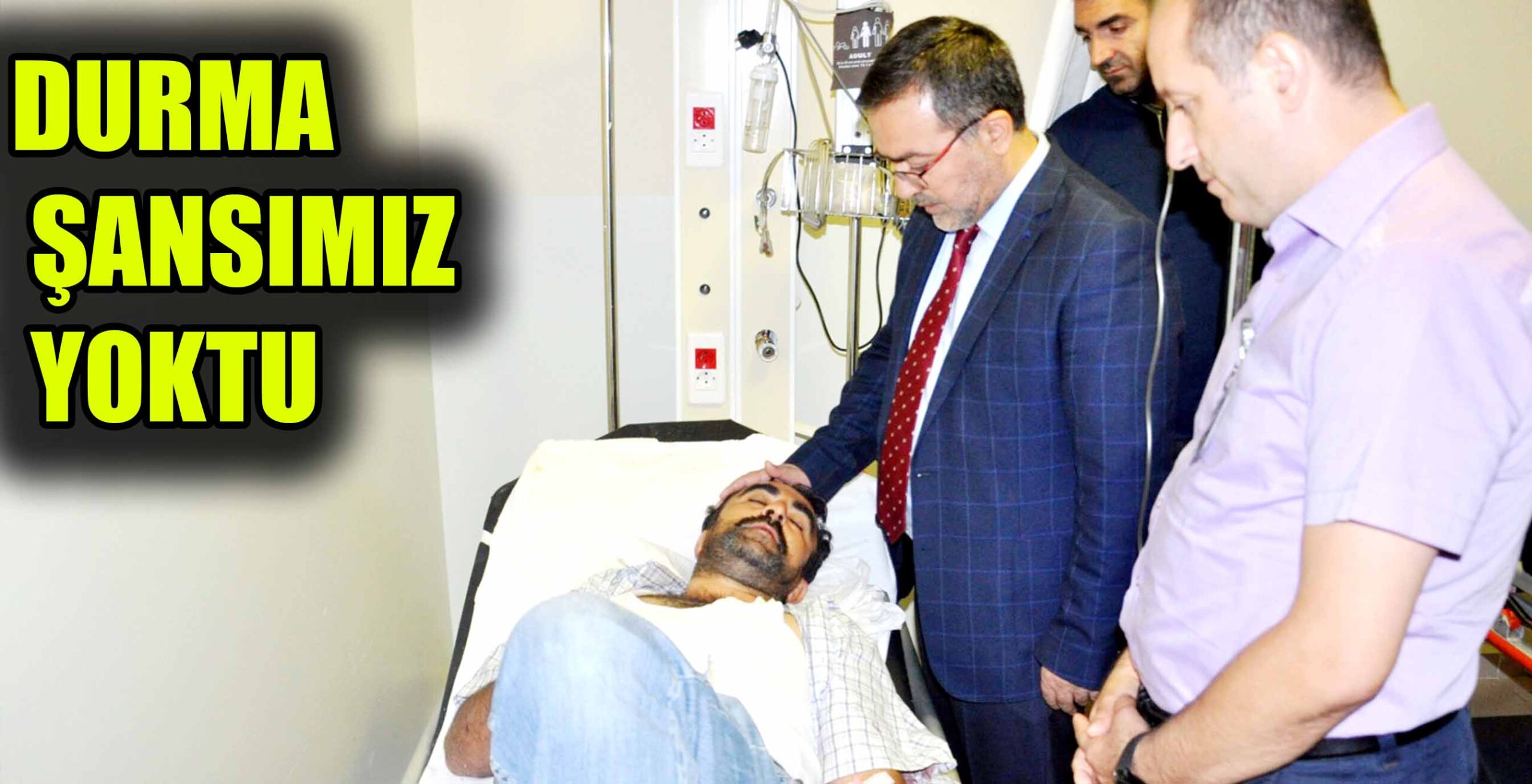 DURMA ŞANSIMIZ YOKTU