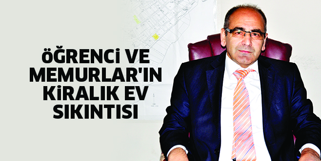 öĞRENCi VE MEMURLAR’IN KiRALIK EV SIKINTISI