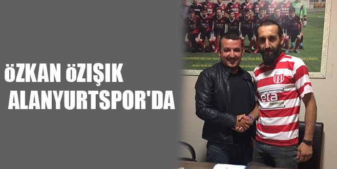 öZKAN öZIŞIK ALANYURTSPOR’DA