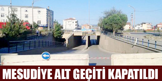 MESUDİYE ALT GEÇİTİ KAPATILDI