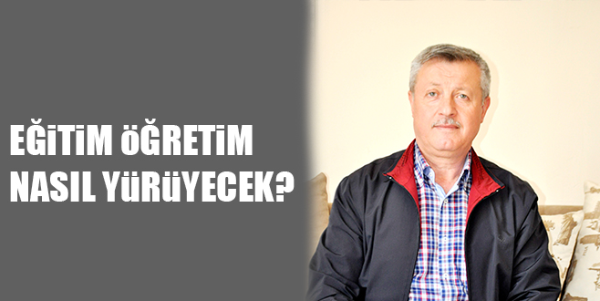 EĞiTiM öĞRETiM  NASIL YüRüYECEK?