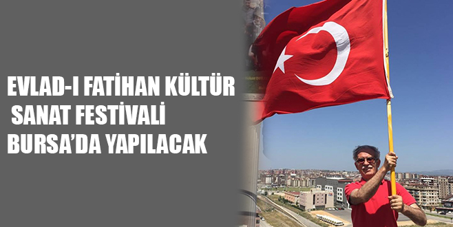 EVLAD-I FATİHAN KÜLTÜR SANAT FESTİVALİ  BURSA’DA YAPILACAK