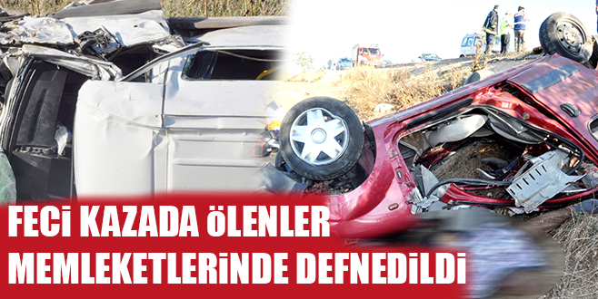 FECi KAZADA öLENLER MEMLEKETLERiNDE DEFNEDiLDi