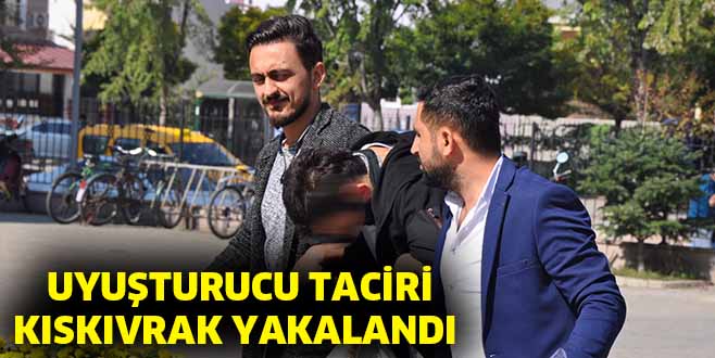 UYUŞTURUCU TACİRİ KISKIVRAK YAKALANDI