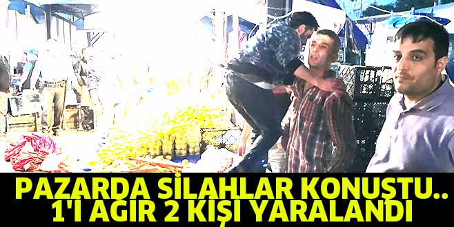 PAZARDA SİLAHLAR KONUŞTU.. 1’İ AĞIR 2 KİŞİ YARALANDI