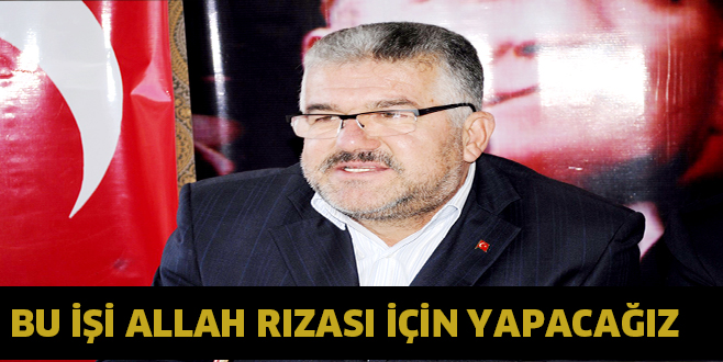 BU İŞİ ALLAH RIZASI İÇİN YAPACAĞIZ