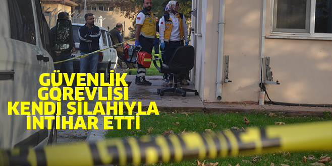 GÜVENLİK GÖREVLİSİ  KENDİ SİLAHIYLA İNTİHAR ETTİ