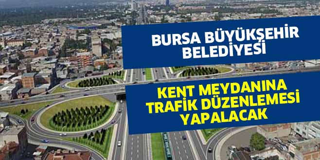 KENT MEYDANINA TRAFİK DÜZENLEMESİ YAPILACAK