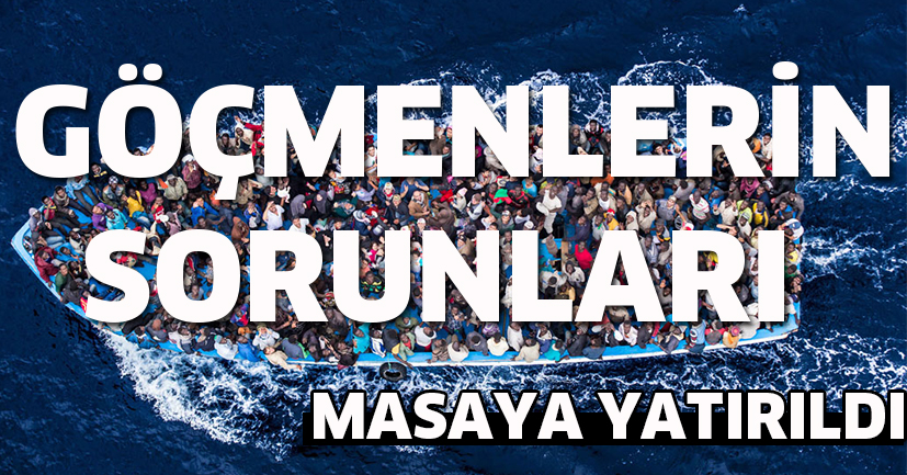 Göçmenlerin sorunları masaya yatırıldı