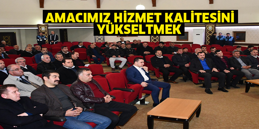Amacımız hizmet kalitesini yükseltmek
