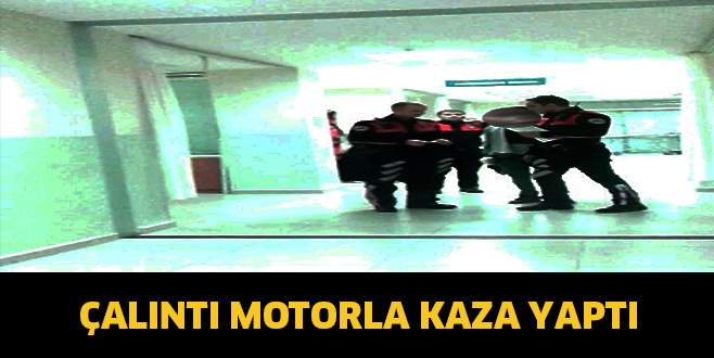 Çalıntı motorla Kaza yaptı