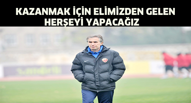 Kazanmak için elimizden gelen her şeyi yapacağız