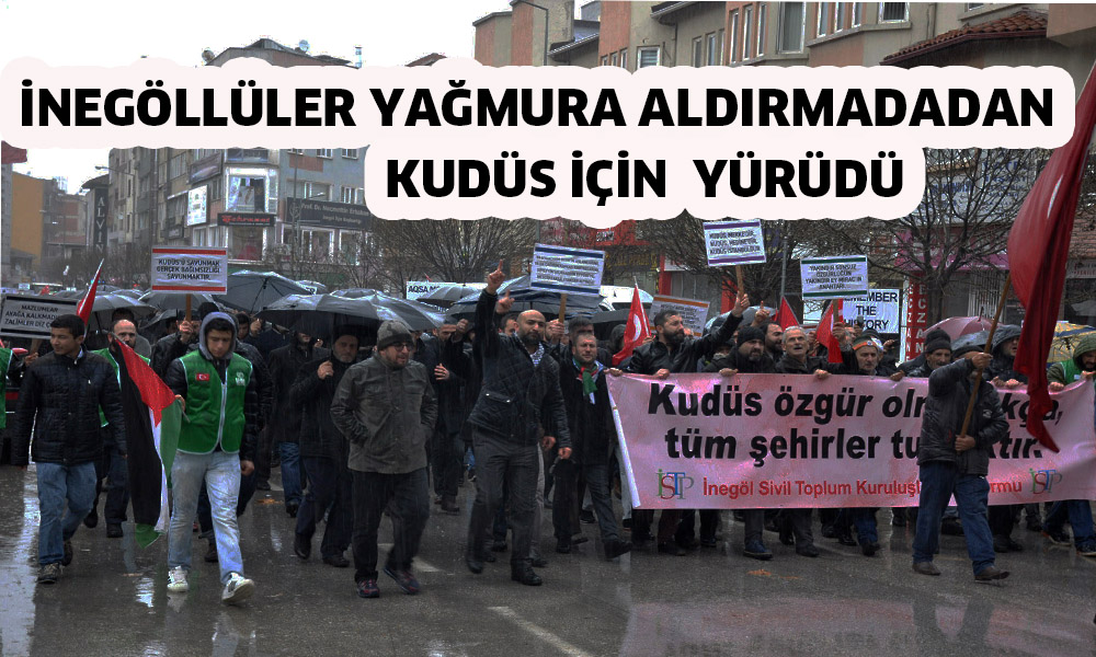 iNEGöLLüLER YAGMURA ALDIRMADAN KUDüS iÇiN YüRüDü