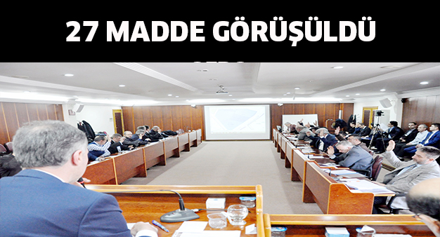 27 Madde görüşüldü