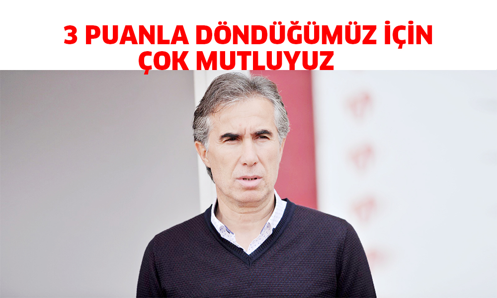 3 Puanla döndüğümüz için çok mutluyuz