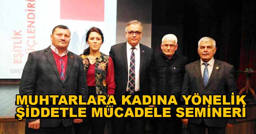 Muhtarlara, kadına yönelik şiddetle mücadele semineri verildi