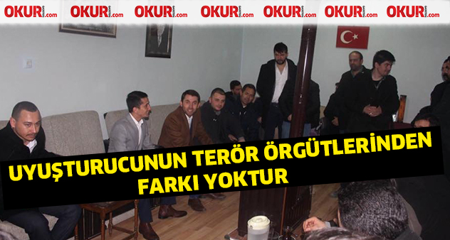 Uyuşturucunun terör örgütlerinden farkı yok