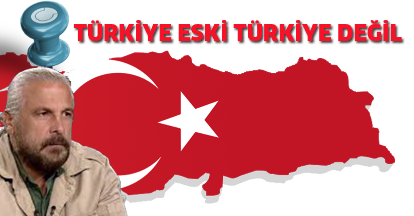 “Türkiye artık eski Türkiye değil”