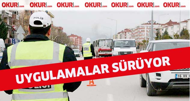 Trafik ve asayiş uygulamaları sürüyor