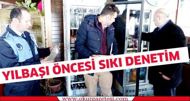 YILBAŞI öNCESi SIKI DENETiM