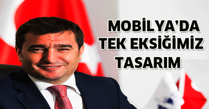 Mobilya’da tasarıma  daha fazla önem vermemiz gerekiyor