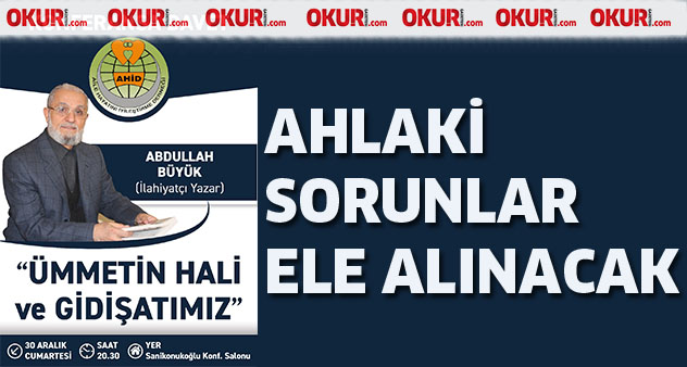 Ahlaki sorunlar ele alınacak
