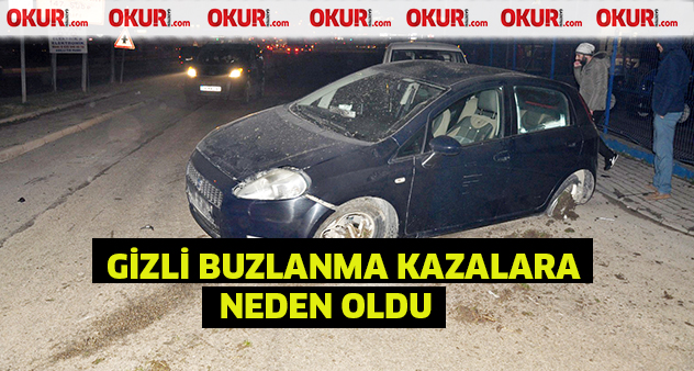 Gizli buzlanma kazalara neden oldu