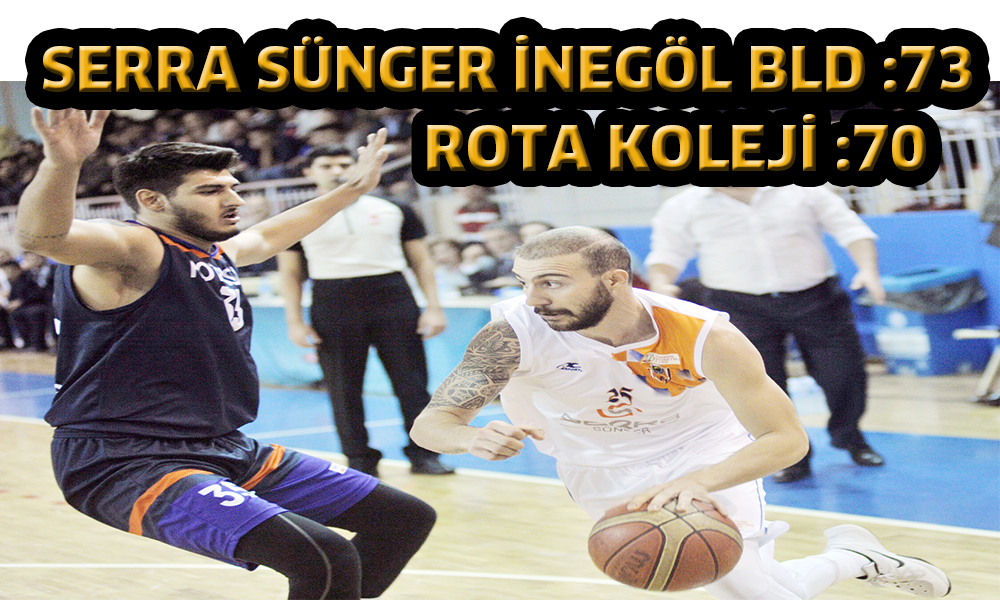 SERRA SÜNGER İNEGÖL BLD:73 ROTA KOLEJİ:70