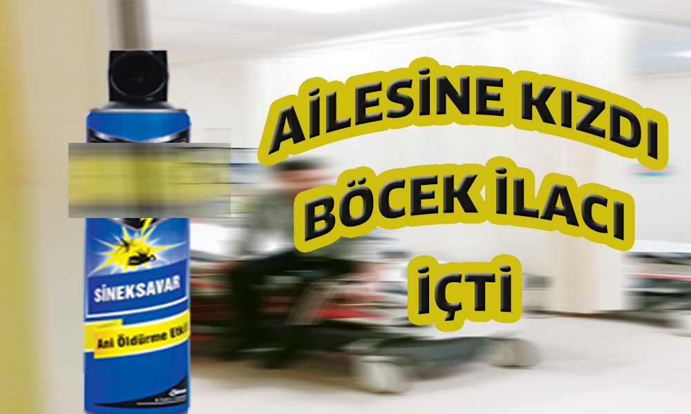 Ailesine kızan şahıs böcek ilacı içti