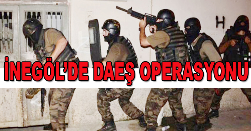 İnegöl’de DEAŞ operasyonu