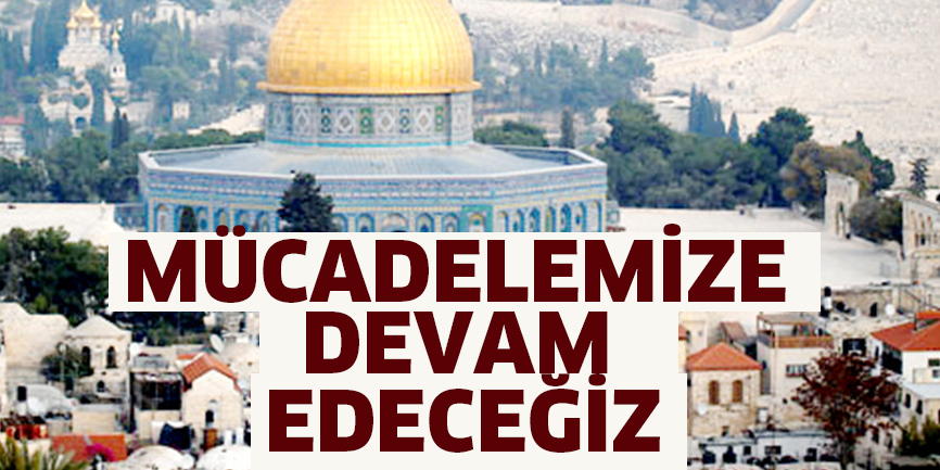 Mücadelemize devam edeceğiz